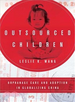 Outsourced Children ─ Orphanage Care and Adoption in Globalizing China