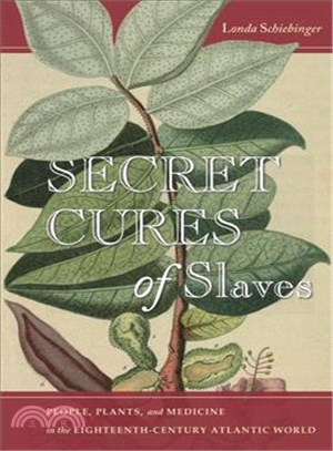 Secret Cures of Slaves ─ People, Plants, and Medicine in the Eighteenth-Century Atlantic World