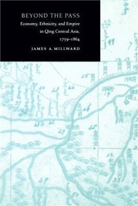 Beyond the Pass ― Economy, Ethnicity, and Empire in Qing Central Asia, 1759-1864