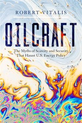 Oilcraft ― The Myths of Scarcity and Security That Haunt U.s. Energy Policy