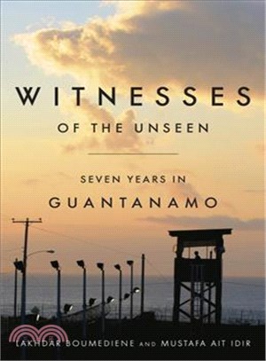 Witnesses of the Unseen ─ Seven Years in Guantanamo