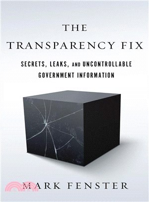 The Transparency Fix ─ Secrets, Leaks, and Uncontrollable Government Information