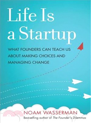 Life Is a Startup ― What Founders Can Teach Us About Making Choices and Managing Change