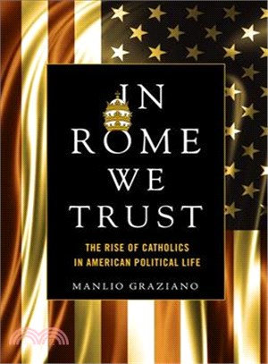 In Rome We Trust ─ The Rise of Catholics in American Political Life