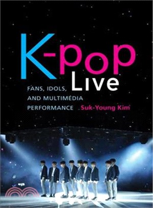 K-pop Live ― Fans, Idols, and Multimedia Performance