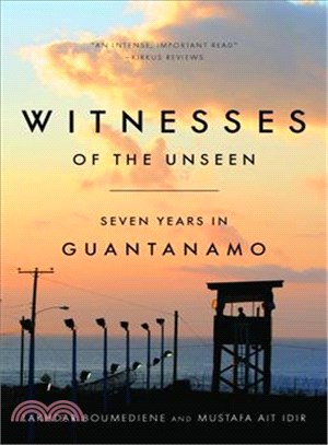 Witnesses of the Unseen ― Seven Years in Guantanamo