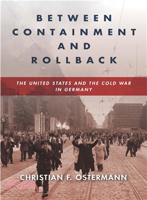 Between Containment and Rollback ― The United States and the Cold War in Germany