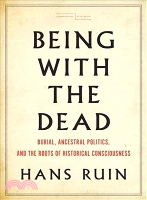 Being With the Dead ― Burial, Ancestral Politics, and the Roots of Historical Consciousness