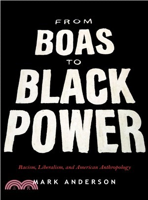 From Boas to Black Power ― Racism, Liberalism, and American Anthropology