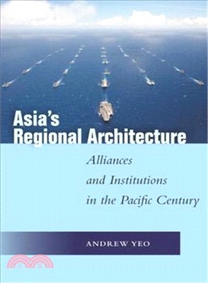 Asia's Regional Architecture ― Alliances and Institutions in the Pacific Century