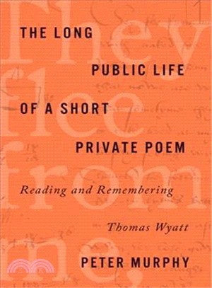 The Long Public Life of a Short Private Poem ― Reading and Remembering Thomas Wyatt