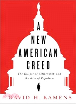 A New American Creed ― The Eclipse of Citizenship and Rise of Populism