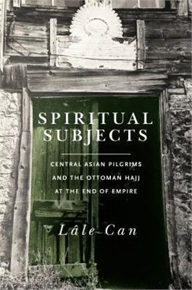 Spiritual Subjects ― Central Asian Pilgrims and the Ottoman Hajj at the End of Empire