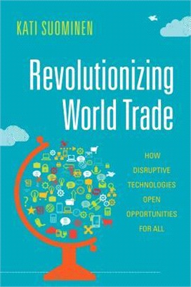 Revolutionizing World Trade ― How Disruptive Technologies Open Opportunities for All