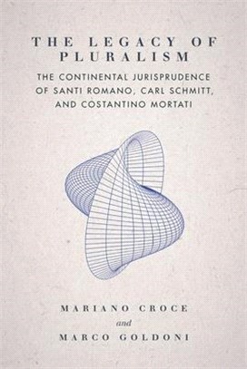 The Legacy of Pluralism ― The Continental Jurisprudence of Santi Romano, Carl Schmitt, and Costantino Mortati