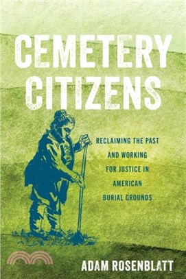 Cemetery Citizens：Reclaiming the Past and Working for Justice in American Burial Grounds