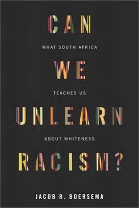Can We Unlearn Racism?: What South Africa Teaches Us about Whiteness