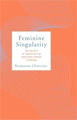 Feminine Singularity: The Politics of Subjectivity in Nineteenth-Century Literature