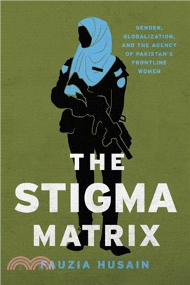 The Stigma Matrix：Gender, Globalization, and the Agency of Pakistan's Frontline Women