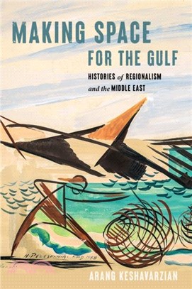 Making Space for the Gulf：Histories of Regionalism and the Middle East