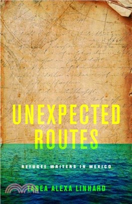 Unexpected Routes: Refugee Writers in Mexico