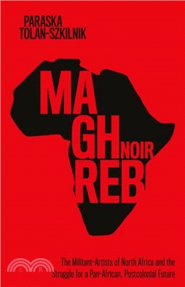 Maghreb Noir: The Militant-Artists of North Africa and the Struggle for a Pan-African, Postcolonial Future