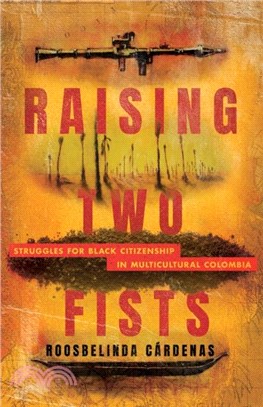 Raising Two Fists：Struggles for Black Citizenship in Multicultural Colombia