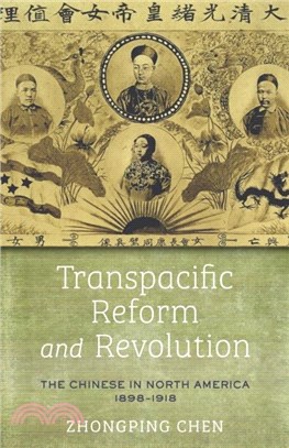 Transpacific Reform and Revolution: The Chinese in North America, 1898-1918