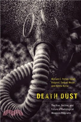 Death Dust：The Rise, Decline, and Future of Radiological Weapons Programs