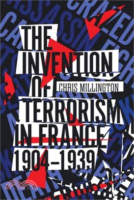 The Invention of Terrorism in France, 1904-1939