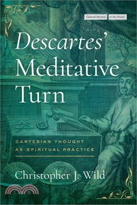 Descartes' Meditative Turn: Cartesian Thought as Spiritual Practice