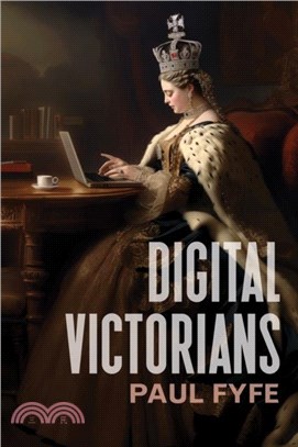 Digital Victorians：From Nineteenth-Century Media to Digital Humanities