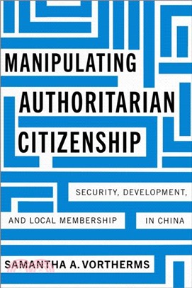 Manipulating Authoritarian Citizenship：Security, Development, and Local Membership in China