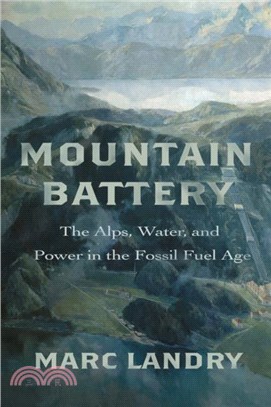 Mountain Battery：The Alps, Water, and Power in the Fossil Fuel Age