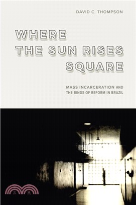 Where the Sun Rises Square：Mass Incarceration and the Binds of Reform in Brazil