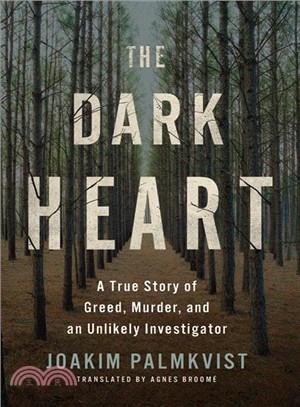 The Dark Heart ― A True Story of Greed, Murder, and an Unlikely Investigator