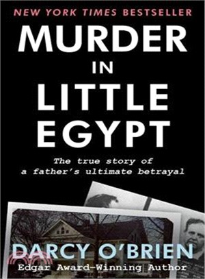 Murder in Little Egypt ― The True Story of a Father's Ultimate Betrayal
