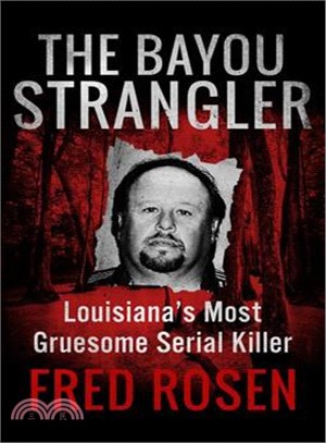 The Bayou Strangler ─ Louisiana's Most Gruesome Serial Killer