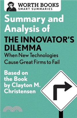 Summary and Analysis of the Innovator's Dilemma: When New Technologies Cause Great Firms to Fail：Based on the Book by Clayton Christensen