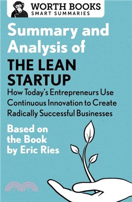 Summary and Analysis of The Lean Startup: How Today's Entrepreneurs Use Continuous Innovation to Create Radically Successful Businesses