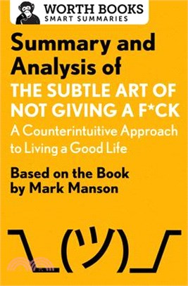 Summary and Analysis of the Subtle Art of Not Giving a F*ck ― A Counterintuitive Approach to Living a Good Life