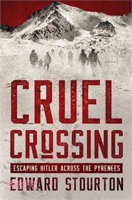 Cruel Crossing: Escaping Hitler Across the Pyrenees