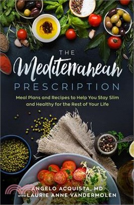 The Mediterranean Prescription: Meal Plans and Recipes to Help You Stay Slim and Healthy for the Rest of Your Life