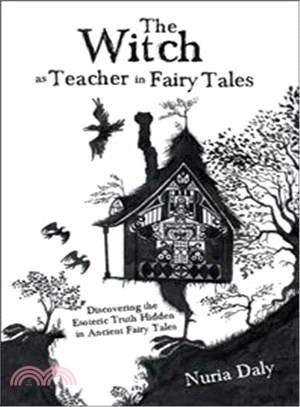 The Witch As Teacher in Fairy Tales ― Discovering the Esoteric Truth Hidden in Ancient Fairy Tales