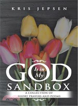 God Is in My Sandbox ― A Collection of Short Prayers and Poems