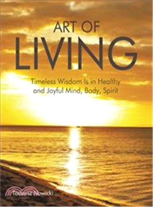 Art of Living ― Timeless Wisdom Is in Healthy and Joyful Mind, Body, Spirit