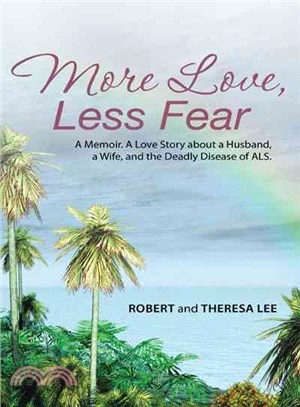 More Love, Less Fear ― A Memoir. a Love Story About a Husband, a Wife, and the Deadly Disease of Als