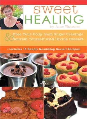 Sweet Healing ― Free Your Body from Sugar Cravings and Nourish Yourself With Divine Dessert