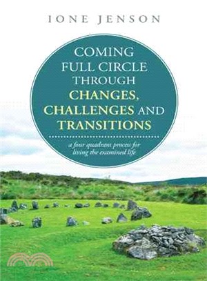 Coming Full Circle Through Changes, Challenges and Transitions ― A Four Quadrant Process for Living the Examined Life