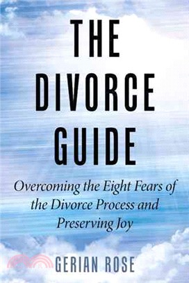 The Divorce Guide ― Overcoming the Eight Fears of the Divorce Process and Preserving Joy